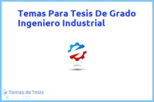 Tesis de Grado Ingeniero Industrial: Ejemplos y temas TFG TFM