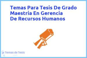 Tesis de Grado Maestria En Gerencia De Recursos Humanos: Ejemplos y temas TFG TFM