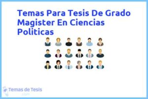 Tesis de Grado Magister En Ciencias Politicas: Ejemplos y temas TFG TFM