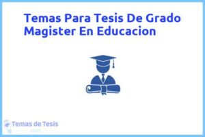 Tesis de Grado Magister En Educacion: Ejemplos y temas TFG TFM