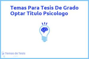 Tesis de Grado Optar Titulo Psicologo: Ejemplos y temas TFG TFM