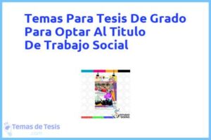 Tesis de Grado Para Optar Al Titulo De Trabajo Social: Ejemplos y temas TFG TFM