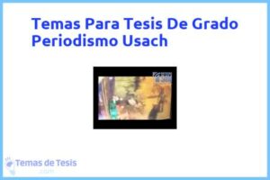 Tesis de Grado Periodismo Usach: Ejemplos y temas TFG TFM