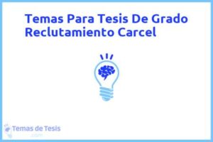 Tesis de Grado Reclutamiento Carcel: Ejemplos y temas TFG TFM