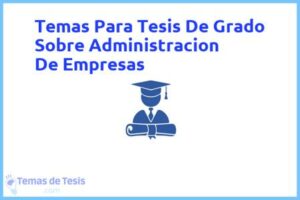 Tesis de Grado Sobre Administracion De Empresas: Ejemplos y temas TFG TFM