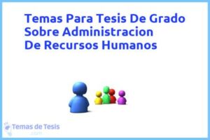 Tesis de Grado Sobre Administracion De Recursos Humanos: Ejemplos y temas TFG TFM