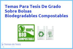 Tesis de Grado Sobre Bolsas Biodegradables Compostables: Ejemplos y temas TFG TFM