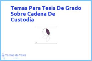 Tesis de Grado Sobre Cadena De Custodia: Ejemplos y temas TFG TFM