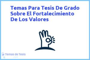 Tesis de Grado Sobre El Fortalecimiento De Los Valores: Ejemplos y temas TFG TFM