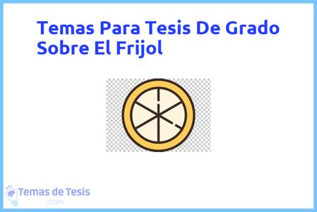 Tesis de Grado Sobre El Frijol: Ejemplos y temas TFG TFM
