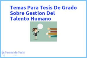 Tesis de Grado Sobre Gestion Del Talento Humano: Ejemplos y temas TFG TFM