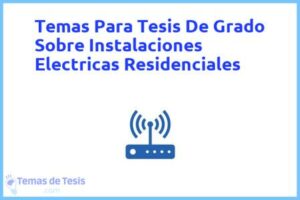 Tesis de Grado Sobre Instalaciones Electricas Residenciales: Ejemplos y temas TFG TFM