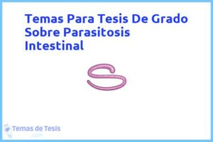 Tesis de Grado Sobre Parasitosis Intestinal: Ejemplos y temas TFG TFM