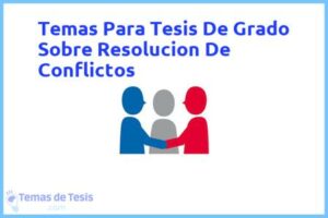 Tesis de Grado Sobre Resolucion De Conflictos: Ejemplos y temas TFG TFM