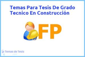 Tesis de Grado Tecnico En Construcción: Ejemplos y temas TFG TFM