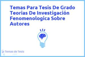 Tesis de Grado Teorias De Investigación Fenomenologica Sobre Autores: Ejemplos y temas TFG TFM