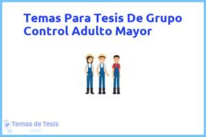 Tesis de Grupo Control Adulto Mayor: Ejemplos y temas TFG TFM