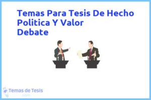 Tesis de Hecho Politica Y Valor Debate: Ejemplos y temas TFG TFM