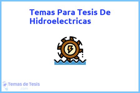 temas de tesis de Hidroelectricas, ejemplos para tesis en Hidroelectricas, ideas para tesis en Hidroelectricas, modelos de trabajo final de grado TFG y trabajo final de master TFM para guiarse