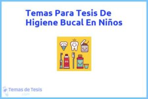 Tesis de Higiene Bucal En Niños: Ejemplos y temas TFG TFM