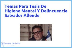 Tesis de Higiene Mental Y Delincuencia Salvador Allende: Ejemplos y temas TFG TFM