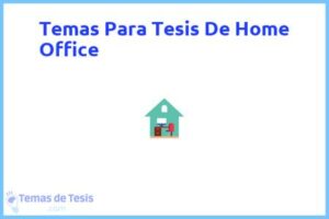 Tesis de Home Office: Ejemplos y temas TFG TFM