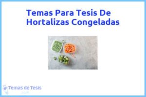 Tesis de Hortalizas Congeladas: Ejemplos y temas TFG TFM