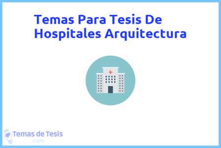 temas de tesis de Hospitales Arquitectura, ejemplos para tesis en Hospitales Arquitectura, ideas para tesis en Hospitales Arquitectura, modelos de trabajo final de grado TFG y trabajo final de master TFM para guiarse