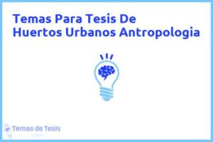 Tesis de Huertos Urbanos Antropologia: Ejemplos y temas TFG TFM