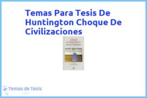 Tesis de Huntington Choque De Civilizaciones: Ejemplos y temas TFG TFM