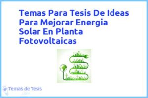 Tesis de Ideas Para Mejorar Energia Solar En Planta Fotovoltaicas: Ejemplos y temas TFG TFM