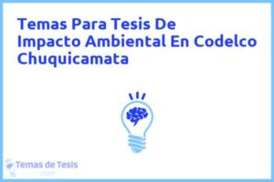 Tesis de Impacto Ambiental En Codelco Chuquicamata: Ejemplos y temas TFG TFM