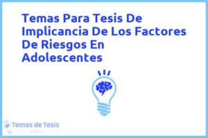 Tesis de Implicancia De Los Factores De Riesgos En Adolescentes: Ejemplos y temas TFG TFM