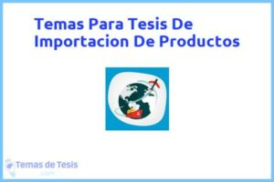 Tesis de Importacion De Productos: Ejemplos y temas TFG TFM