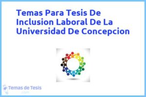 Tesis de Inclusion Laboral De La Universidad De Concepcion: Ejemplos y temas TFG TFM