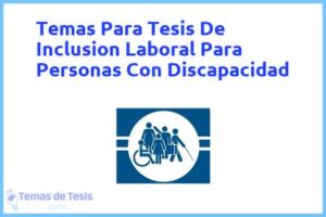 Tesis de Inclusion Laboral Para Personas Con Discapacidad: Ejemplos y temas TFG TFM
