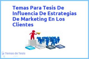 Tesis de Influencia De Estrategias De Marketing En Los Clientes: Ejemplos y temas TFG TFM