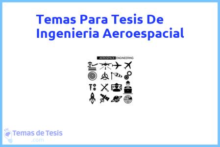 temas de tesis de Ingenieria Aeroespacial, ejemplos para tesis en Ingenieria Aeroespacial, ideas para tesis en Ingenieria Aeroespacial, modelos de trabajo final de grado TFG y trabajo final de master TFM para guiarse
