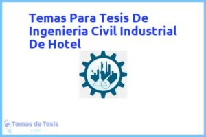 Tesis de Ingenieria Civil Industrial De Hotel: Ejemplos y temas TFG TFM