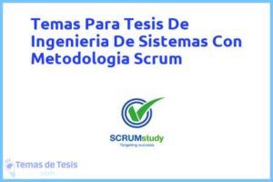 Tesis de Ingenieria De Sistemas Con Metodologia Scrum: Ejemplos y temas TFG TFM