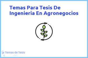 Tesis de Ingenieria En Agronegocios: Ejemplos y temas TFG TFM