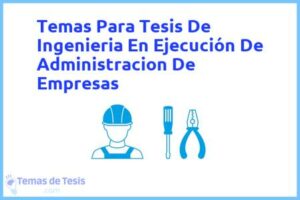 Tesis de Ingenieria En Ejecución De Administracion De Empresas: Ejemplos y temas TFG TFM