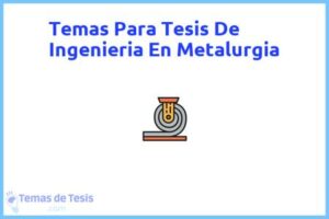 Tesis de Ingenieria En Metalurgia: Ejemplos y temas TFG TFM