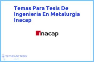 Tesis de Ingenieria En Metalurgia Inacap: Ejemplos y temas TFG TFM