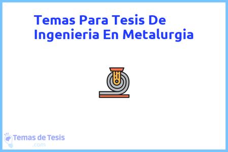 temas de tesis de Ingenieria En Metalurgia, ejemplos para tesis en Ingenieria En Metalurgia, ideas para tesis en Ingenieria En Metalurgia, modelos de trabajo final de grado TFG y trabajo final de master TFM para guiarse