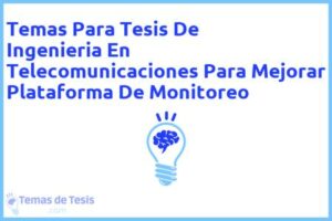 Tesis de Ingenieria En Telecomunicaciones Para Mejorar Plataforma De Monitoreo: Ejemplos y temas TFG TFM