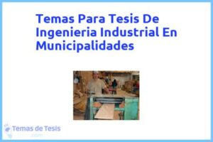 Tesis de Ingenieria Industrial En Municipalidades: Ejemplos y temas TFG TFM