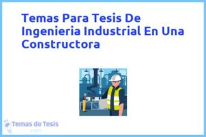 Tesis de Ingenieria Industrial En Una Constructora: Ejemplos y temas TFG TFM