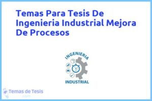 Tesis de Ingenieria Industrial Mejora De Procesos: Ejemplos y temas TFG TFM