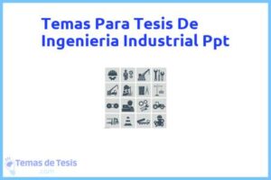 Tesis de Ingenieria Industrial Ppt: Ejemplos y temas TFG TFM